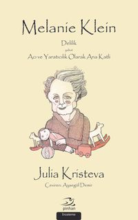 Melanie Klein & Delilik yahut Acı ve Yaratıcılık Olarak Ana Katli