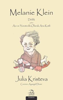 Melanie Klein & Delilik yahut Acı ve Yaratıcılık Olarak Ana Katli