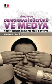 Türkiye'de Demokrasi Kültürü ve Medya & Köşe Yazılarında Demokrasi Söylemi