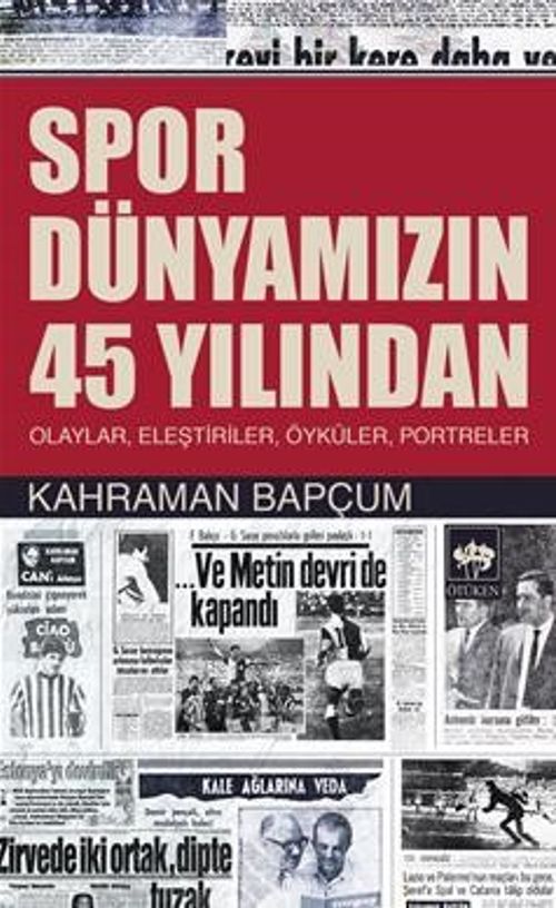 Spor Dünyamızın 45 Yılından & Olaylar, Eleştiriler, Öyküler, Portreler