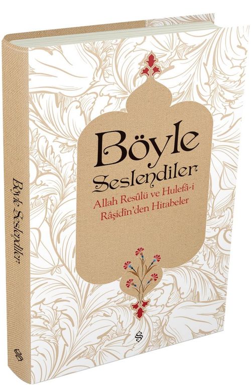 Böyle Seslendiler & Allah Rasulu ve Hulefa-i Raşidin'den Hitabeler