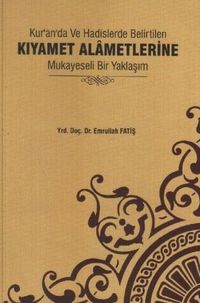 Kur'an'da ve Hadislerde Belirtilen Kıyamet Alametlerine Mukayeseli Bir Yaklaşım