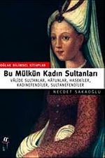 Bu Mülkün Kadın Sultanları & Valide Sultanlar, Hatunlar, Hasekiler, Kadınefendiler, Sultanefendiler