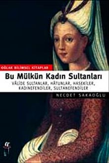 Bu Mülkün Kadın Sultanları & Valide Sultanlar, Hatunlar, Hasekiler, Kadınefendiler, Sultanefendiler
