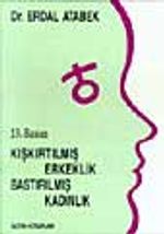 Kışkırtılmış Erkeklik Bastırılmış Kadınlık