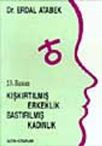 Kışkırtılmış Erkeklik Bastırılmış Kadınlık