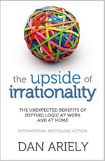 The Upside of Irrationality