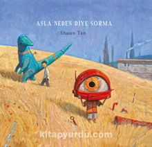 Asla Neden Diye Sorma - Shaun Tan