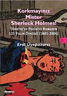Korkmayınız Mister Sherlock Holmes! & Türkiye'de Polisiye Romanın 125 yıllık Öyküsü (1881-2006)