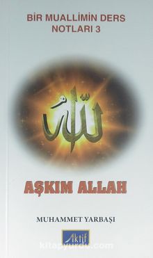 Aşkım Allah /  Bir Muallimin Ders Notları 3