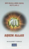 Aşkım Allah / Bir Muallimin Ders Notları 3