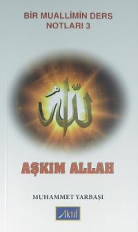 Aşkım Allah /  Bir Muallimin Ders Notları 3