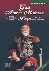 Mareşal Ayan Meclisi Başkanı Gazi Ahmet Muhtar Paşa &1839-1919 Askeri ve Siyasi Hayatı