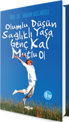Olumlu Düşün, Sağlıklı Yaşa, Genç Kal, Mutlu Ol