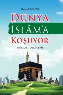 Dünya İslam'a Koşuyor (Hidayet Öyküleri)