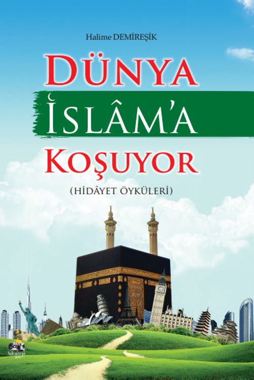 Dünya İslam'a Koşuyor (Hidayet Öyküleri)