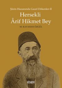 Hersekli Arif Hikmet Bey & Şiirin Hazanında Gazel Dökenler 2