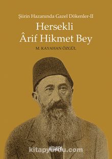 Hersekli Arif Hikmet Bey & Şiirin Hazanında Gazel Dökenler 2 - M. Kayahan Özgül