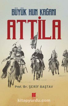 Büyük Hun Kağanı Attila - Prof. Dr. Şerif Baştav