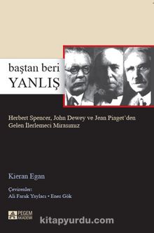Baştan Beri Yanlış & Herbert Spencer, John Dewey ve Jean Piaget’den Gelen İlerlemeci Mirasımız