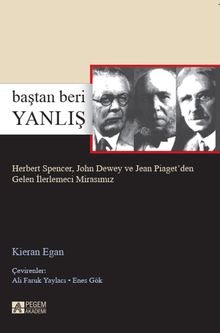 Baştan Beri Yanlış & Herbert Spencer, John Dewey ve Jean Piaget'den Gelen İlerlemeci Mirasımız