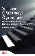 Yeniden Öğretmeyi Öğrenmek & Organizmadan Bireye Öğretim Süreçleri Tasarımı