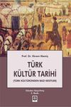 T&uuml;rk K&uuml;lt&uuml;r Tarihi & T&uuml;rk K&uuml;lt&uuml;r&uuml;nden Bazı Kesitler