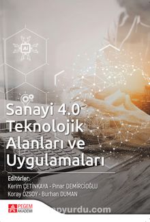 Sanayi 4.0 Teknolojik Alanları ve Uygulamaları - Kolektif