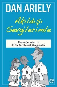 Akıldışı Sevgilerimle & Kayıp Çoraplar ve Diğer Varoluşsal Muammalar