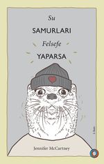 Su Samurları Felsefe Yaparsa & Su Samuru Gibi Yaşama Rehberi