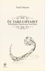 Üç Tarz-ı Siyaset & Türkçülüğün Manifestosu Tam Metin