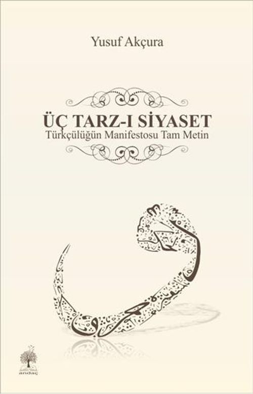 Üç Tarz-ı Siyaset & Türkçülüğün Manifestosu Tam Metin