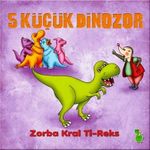5 Küçük Dinazor & Zorba Kral Ti-Reks