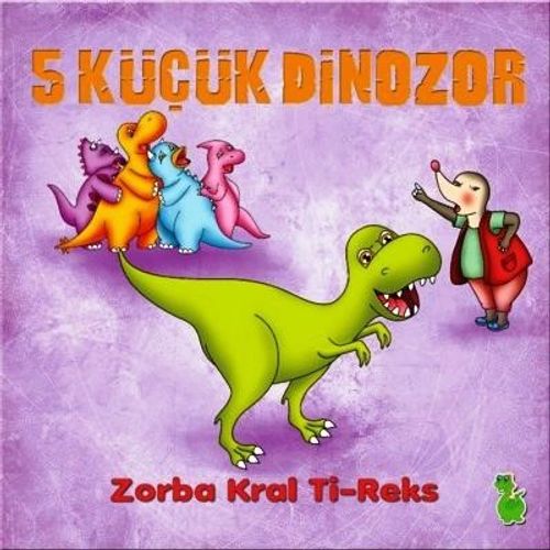 5 Küçük Dinazor & Zorba Kral Ti-Reks
