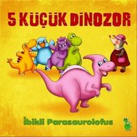 5 Küçük Dinazor & İbikli Parasaurolofus