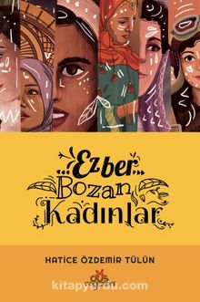Ezber Bozan Kadınlar - Hatice Özdemir Tülün