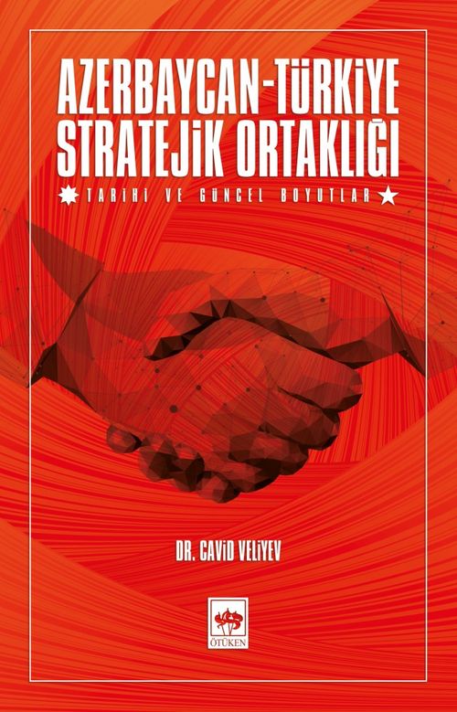 Azerbaycan - Türkiye Stratejik Ortaklığı & Tarihi ve Güncel Boyutlar