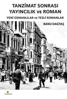 Tanzimat Sonrası Yayıncılık ve Roman & Yeni Osmanlılar ve Tezli Romanlar