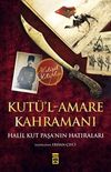 Kut&uuml;'l-Amare Kahramanı & Halil Kut Paşa'nın Hatıraları