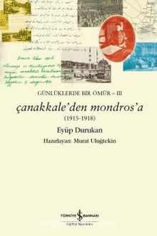 Çanakkale'den Mondros'a (1915-1918) & Günlüklerde Bir Ömür 3 - Eyüp Durukan
