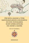 Piri Reis&rsquo;in Kalemi ve T&uuml;rk Kartograflarının &Ccedil;izgileriyle XVI -XVII. Y&uuml;zyıllarda Kuzey Afrika Kıyıları, Nil Nehri ve Kahire