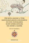 Piri Reis’in Kalemi ve Türk Kartograflarının Çizgileriyle XVI -XVII. Yüzyıllarda Kuzey Afrika Kıyıları, Nil Nehri ve Kahire