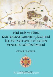 Piri Reis ve Türk Kartograflarının Çizgileri ile XVI-XVII-XVIII. Yüzyılın Venedik Görünümleri