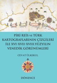 Piri Reis ve Türk Kartograflarının Çizgileri ile XVI-XVII-XVIII. Yüzyılın Venedik Görünümleri