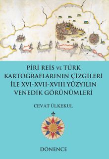 Piri Reis ve Türk Kartograflarının Çizgileri ile XVI-XVII-XVIII. Yüzyılın Venedik Görünümleri