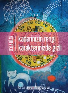 Kaderinizin Rengi Karakterinizde Gizli - Leyla  Bilen