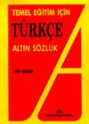 Temel Eğitim İ&ccedil;in T&uuml;rk&ccedil;e Altın S&ouml;zl&uuml;k