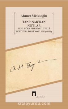 Tanpınar'dan Notlar & Yeni Türk Edebiyatı Tezli Sertifika Ders Notları (1952) 