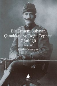 Bir Ermeni Subayın Çanakkale ve Doğu Cephesi Günlüğü (1914-1918)