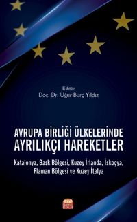 Avrupa Birliği Ülkelerinde Ayrılıkçı Hareketler & Katalonya, Bask Bölgesi, Kuzey İrlanda, İskoçya, Flaman Bölgesi ve Kuzey İtalya